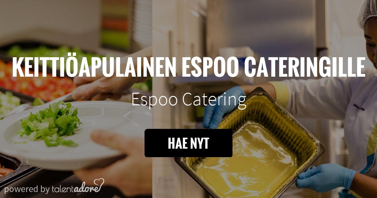 Keittiöapulainen Espoo Cateringille | Espoo Catering | TalentAdore -  Edistyksellinen Hakijakokemus