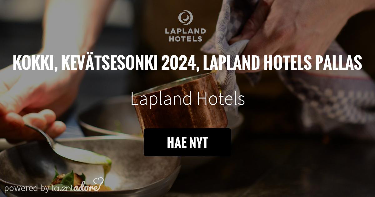 Kokki, kesä- ja ruskasesonki 2023, Lapland Hotels Pallas | Lapland Hotels |  TalentAdore - Edistyksellinen Hakijakokemus